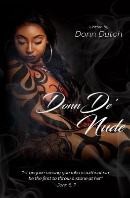 DonnDe' Nude: "let anyone among you who is without sin, be the first to throw a stone at her" by Dutch, Donn