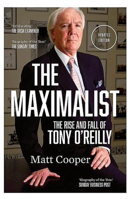 The Maximalist: The Rise and Fall of Tony O'Reilly by Cooper, Matt