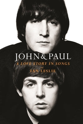 John & Paul: A Love Story in Songs by Leslie, Ian