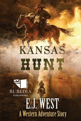 Kansas Hunt: A Classic Western Adventure by West, E. J.