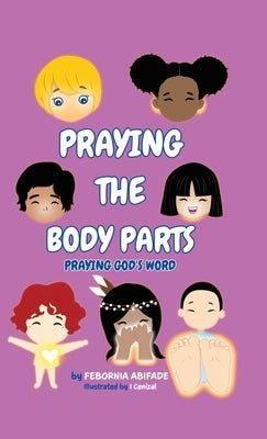 Praying the Body Parts: Praying God's Word by Abifade, Febornia