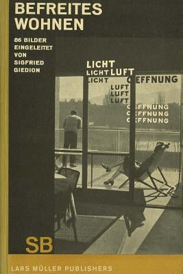 Sigfried Giedion: Liberated Dwelling: (Befreites Wohnen) by Giedion, Sigfried