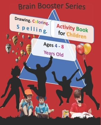 Drawing Coloring Spelling Activity Book for Children Ages 4 - 8 Years Old ( Brain Booster Series): Art and Language Activities for Creative Kids by Davis, Leo