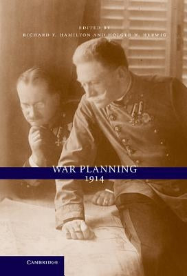 War Planning 1914 by Hamilton, Richard F.