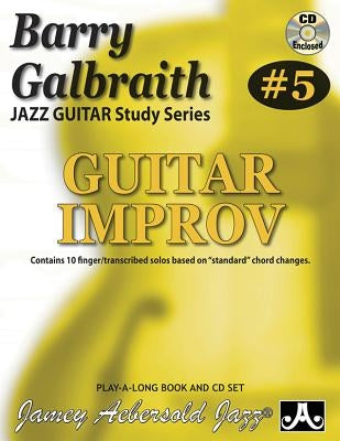 Barry Galbraith Jazz Guitar Study 5 -- Guitar Improv: Contains 10 Finger/Transcribed Solos Based on Standard Chord Changes, Book & Online Audio by Galbraith, Barry