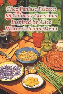 Chez Panisse Palette: 98 Culinary Creations Inspired by Alice Waters's Iconic Menu by Pork, Haiti Griot Deep Fried