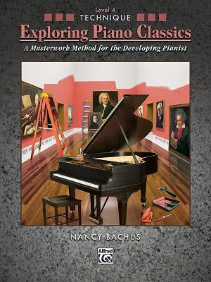 Exploring Piano Classics Technique, Level 4: A Masterwork Method for the Developing Pianist by Bachus, Nancy