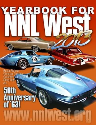 NNL West Yearbook 2013: An exclusive look at the 2013 NNL West model car convention! by Sorenson, Roy R.