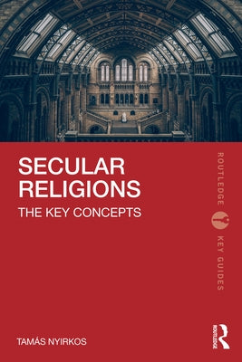 Secular Religions: The Key Concepts by Nyirkos, Tam?s