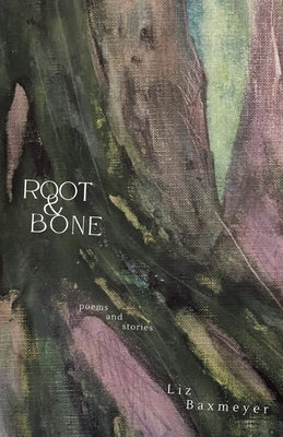 Root & Bone by Baxmeyer, Liz