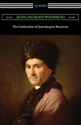 The Confessions of Jean-Jacques Rousseau by Rousseau, Jean-Jacques