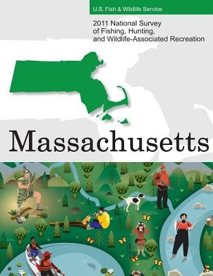 2011 National Survey of Fishing, Hunting, and Wildlife-Associated Recreation?Massachusetts by U. S. Fish and Wildlife Service and U. S