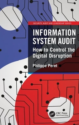 Information System Audit: How to Control the Digital Disruption by Peret, Philippe