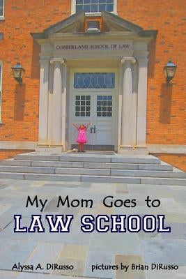 My Mom Goes to Law School by Dirusso, Brian S.