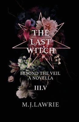 The Last Witch: 3.5: Beyond The Veil. A Novella by Lawrie, Mj