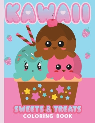 Kawaii Coloring Book Sweets & Treats: 25 Cute Kawaii Coloring Pages For All Ages - Toddlers - Kids - Adults by Kai, Sugar