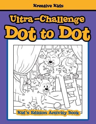 Ultra-Challenge Dot to Dot Kid's Edition Activity Book by Kreative Kids