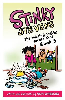 Stinky Stevens Book 3: The Missing Soggy Soccer Shoe by Wheeler, Ronald E.