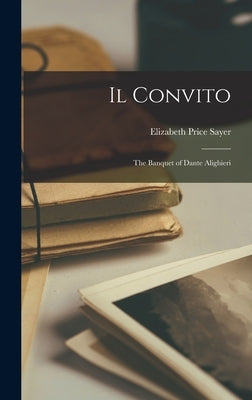 Il Convito: The Banquet of Dante Alighieri by Alighieri, Dante