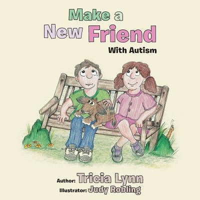 Make a New Friend: With Autism by Tricia Lynn