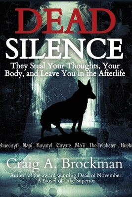 Dead Silence: They Steal Your Thoughts, Your Body, and Leave You in the Afterlife by Brockman, Craig a.