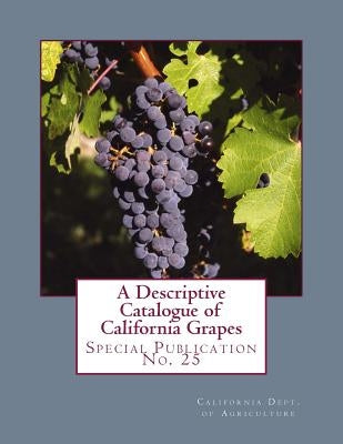 A Descriptive Catalogue of California Grapes: Special Publication No. 25 by Hecke, G. H.