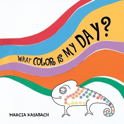 What Color Is My Day? by Kasabach, Marcia