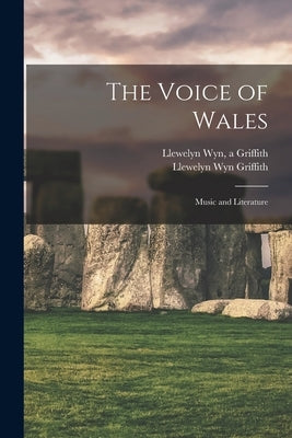 The Voice of Wales; Music and Literature by A. Griffith, Llewelyn Wyn