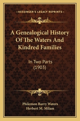 A Genealogical History Of The Waters And Kindred Families: In Two Parts (1903) by Waters, Philemon Barry