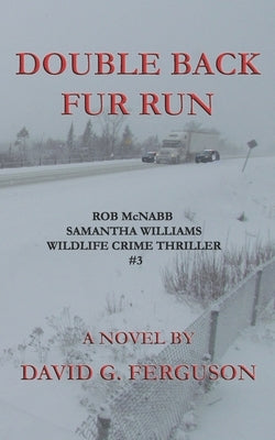 Double Back Fur Run: Rob McNabb & Samantha Williams Wildlife Crime Thriller #3 by Ferguson, David G.