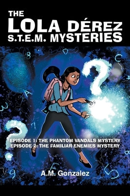 Episode 1: The Phantom Vandals Mystery: Episode 2: The Familiar Enemies Mystery by Gonzalez, A. M.