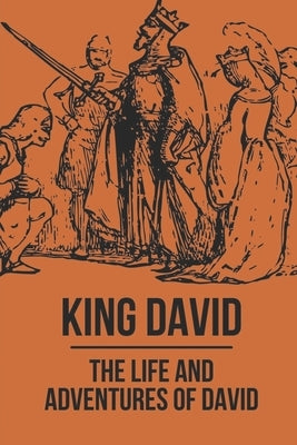 King David: The Life And Adventures Of David: Story Of King David by Blew, Willetta