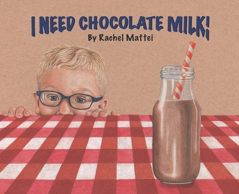 I Need Chocolate Milk! by Mattei, Rachel S.