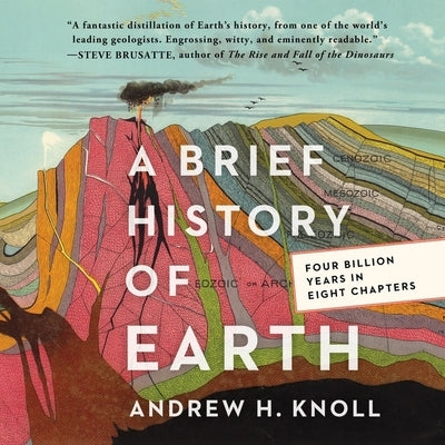 A Brief History of Earth: Four Billion Years in Eight Chapters by Knoll, Andrew H.