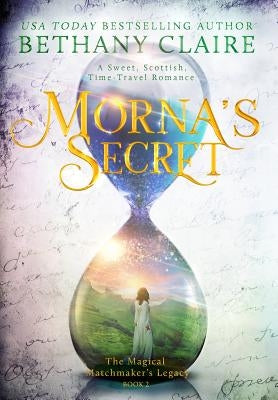 Morna's Secret: A Sweet, Scottish, Time Travel Romance by Claire, Bethany