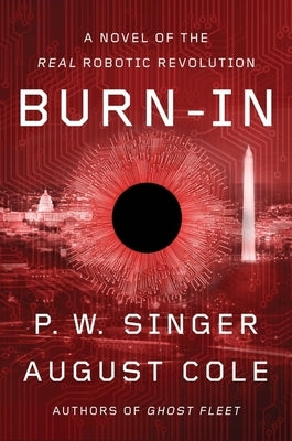 Burn-In: A Novel of the Real Robotic Revolution by Singer, P. W.