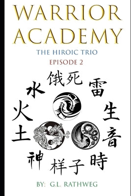 Warrior Academy: The Hiroic Trio - Episode 2 by Rathweg, G. L.