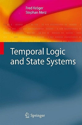 Temporal Logic and State Systems by Kröger, Fred