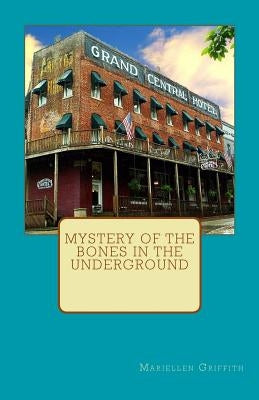 Mystery of the Bones in the Underground by Griffith, Mariellen