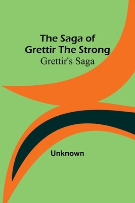 The Saga of Grettir the Strong: Grettir's Saga by Unknown