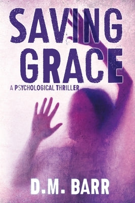 Saving Grace: A Psychological Thriller by Barr, D. M.