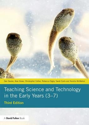 Teaching Science and Technology in the Early Years (3-7) by Davies, Dan