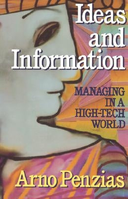 Ideas and Information: Managing in a High-Tech World by Penzias, Arno