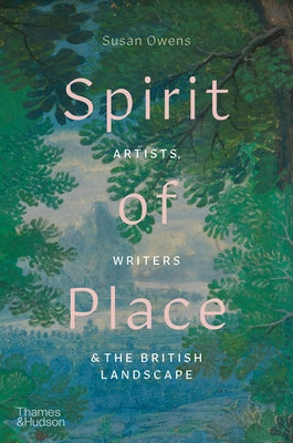 Spirit of Place: Artists, Writers & the British Landscape by Owens, Susan