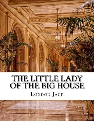 The Little Lady of the Big House by London, Jack