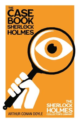 The Case Book of Sherlock Holmes - The Sherlock Holmes Collector's Library by Doyle, Arthur Conan