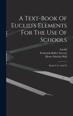 A Text-book Of Euclid's Elements For The Use Of Schools: Books I.-vi. And Xi by Euclid