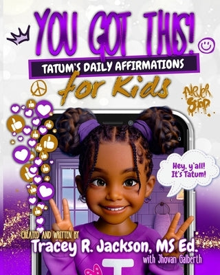 YOU GOT THIS! Tatum's Daily Affirmations for Kids by Galberth, Jhovan