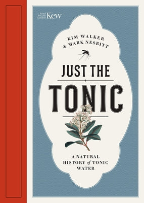 Just the Tonic: A Natural History of Tonic Water by Nesbitt, Mark