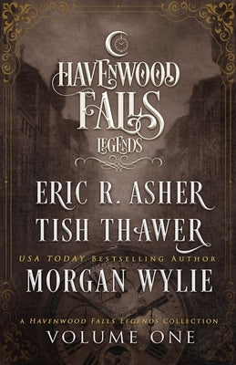 Legends of Havenwood Falls Volume One: A Legends of Havenwood Falls Collection by Wylie, Morgan